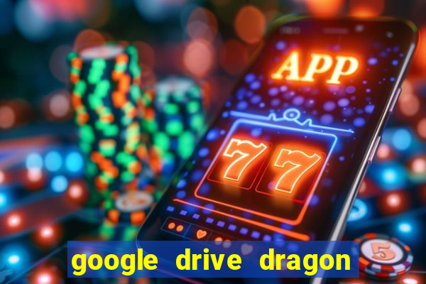 google drive dragon ball super